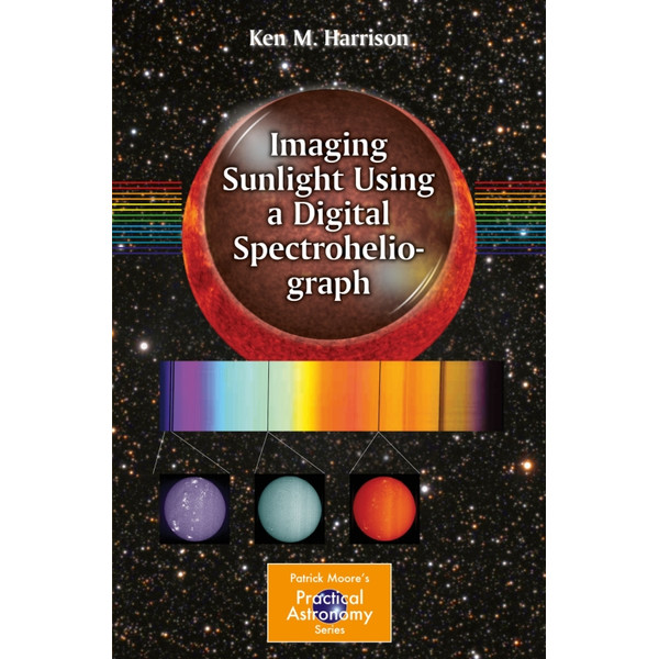 Springer Imaging Sunlight Using a Digital Spectroheliograph (Engels)